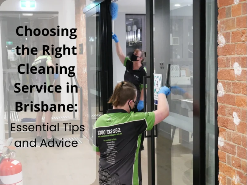 ChoosingtheRightCleaningServiceinBrisbaneEssentialTipsand