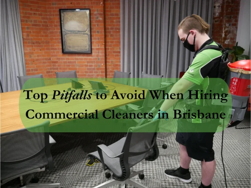 Top-Pitfalls-to-Avoid-When-Hiring-Commercial-Cleaners-in-Brisbane