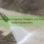 PreserveYourPropertyInsightsIntoPressureCleaningBenefits-v1