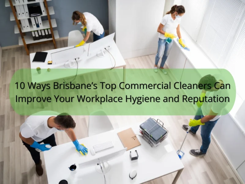 10ReasonsWhyBrisbanesTopCommercialCleanersShouldBeYourGo-ToChoice52-v1