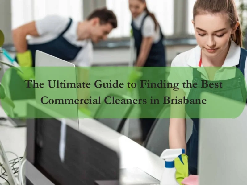 The-Ultimate-Guide-to-Finding-the-Best-Commercial-Cleaners-in-Brisbane-53-3