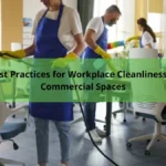 Best Practices for Workplace Cleanliness in Commercial Spaces
